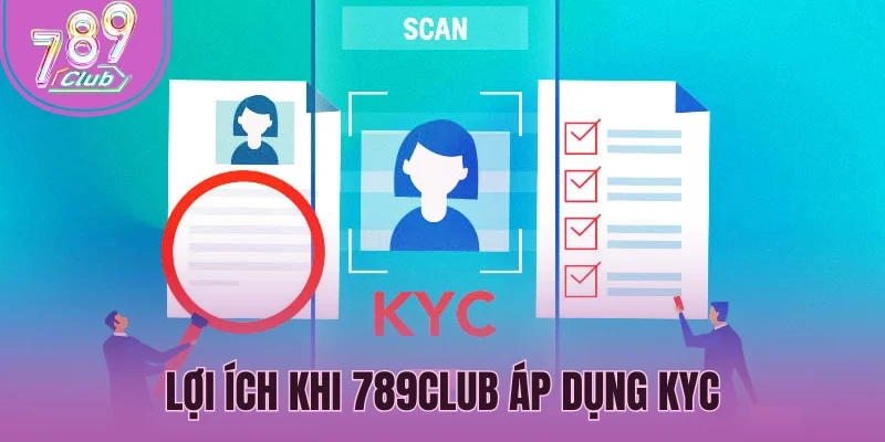 Lợi ích khi 789Club áp dụng KYC